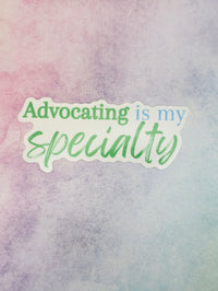 Sticker with 'Advocating is my Specialty' text on a watercolor background