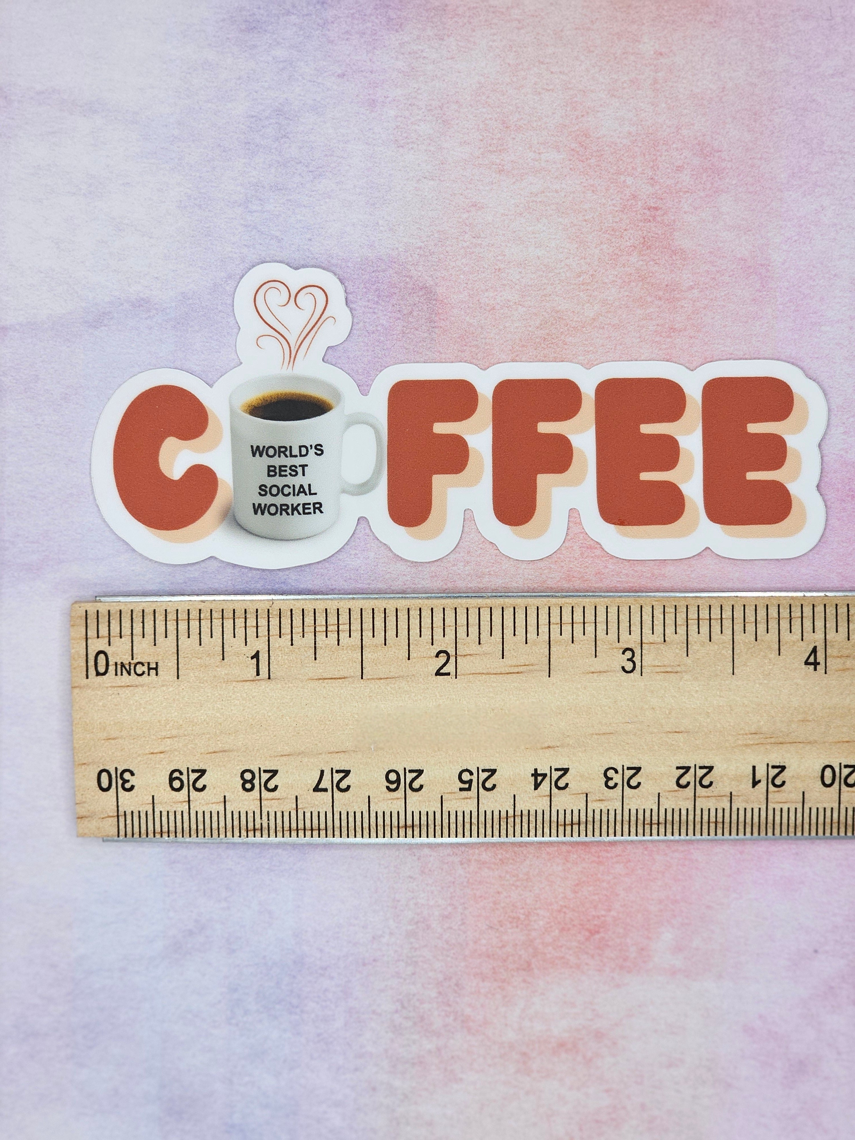 Coffee Addict Sticker for Social Worker with ruler measuring 4 inches wide