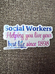Sticker with text 'Social Workers Helping you live your best life since 1898' on a textured white holographic background
